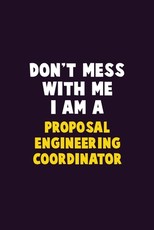 Don't Mess With Me, I Am A Proposal Engineering Coordinator