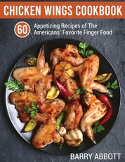Chicken Wings Cookbook: 60 Appetizing Recipes of The Americans' Favorite Finger Food