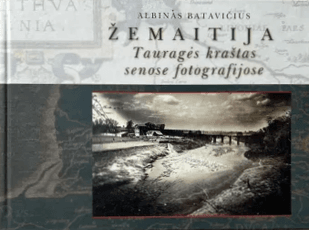 Žemaitija. Tauragės kraštas senose fotografijose