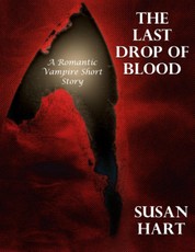 The Last Drop of Blood: A Romantic Vampire Short Story
