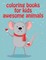 Coloring Books For Kids Awesome Animals