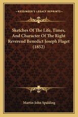 Sketches of the Life, Times, and Character of the Right Reverend Benedict Joseph Flaget (1852)