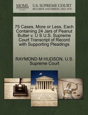 75 Cases, More or Less, Each Containing 24 Jars of Peanut Butter V. U S U.S. Supreme Court Transcript of Record with Supporting Pleadings
