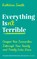 Everything Isn't Terrible