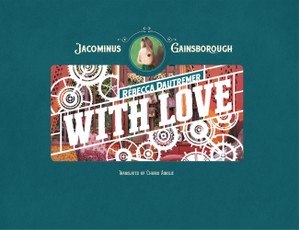 Jacominus Gainsborough: With Love