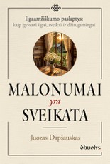 MALONUMAI YRA SVEIKATA. Kai gyvenimo džiaugsmas tampa sveikatos pagrindu