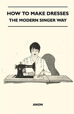 How to Make Dresses - The Modern Singer Way
