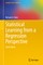 Statistical Learning from a Regression Perspective