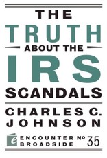 The Truth About the IRS Scandals