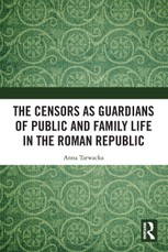 The Censors as Guardians of Public and Family Life in the Roman Republic