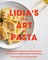 Lidia's the Art of Pasta