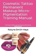 Cosmetic Tattoo Permanent Makeup Micro-Pigmentation Training Manual.