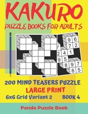 Kakuro Puzzle Books For Adults - 200 Mind Teasers Puzzle - Large Print - 6x6 Grid Variant 2 - Book 4