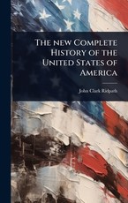 The new Complete History of the United States of America
