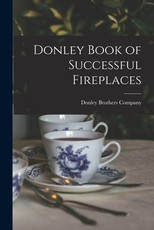 Donley Book of Successful Fireplaces