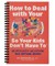 How to Deal with Your ____ So Your Kids Don't Have to