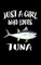 Just A Girl Who Loves Tuna