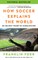How Soccer Explains the World
