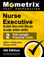 Nurse Executive Exam Secrets Study Guide 2022-2023 - Ancc Certification Review Book, 2 Full-Length Practice Tests, Detailed Answer Explanations