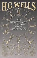 The Discovery of the Future - A Discourse Delivered at the Royal Institution