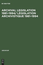 Archival Legislation 1981-1994/ LÃ©gislation Archivistique 1981-1994