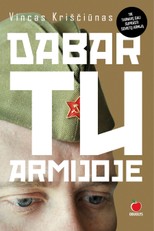 DABAR TU ARMIJOJE: Tarybų Sąjungoje tarnavusių lietuvių patirtys. Pažvelkite į uždarą kariuomenės sistemą iš vidaus, pašauktų tarnauti vyrų akimis!