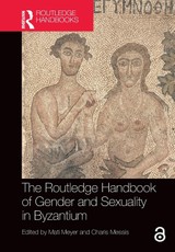 The Routledge Handbook of Gender and Sexuality in Byzantium