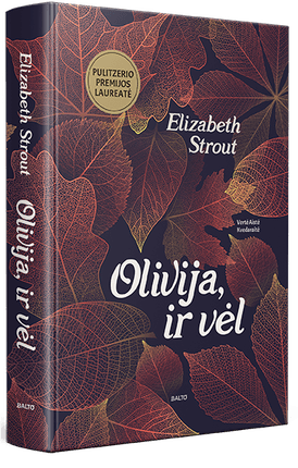 OLIVIJA, IR VĖL. Antroji Pulitzerio premijos laureatės knyga apie atšiauraus būdo Oliviją Kiteridž ir jos skausmingai atvirą žvilgsnį į žmogaus egzistencijos esmę