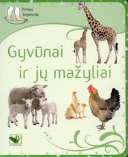 Pirmieji žingsneliai. Gyvūnai ir jų mažyliai Pirmieji žingsneliai. Gyvūnai ir jų mažyliai