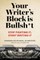 Your Writer's Block Is Bullsh*t
