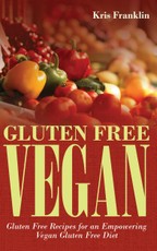 Gluten Free Vegan: Gluten Free Recipes for an Empowering Vegan Gluten Free Diet