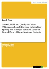 Growth, Yield, and Quality of Onion (Allium cepa L.) as Influenced by Intra-Row Spacing and Nitrogen Fertilizer Levels in Central Zone of Tigray, Northern Ethiopia