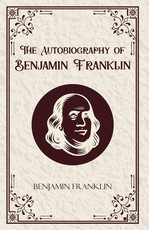 The Autobiography of Benjamin Franklin