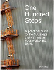 One Hundred Steps: A Practical Guide to the 100 Steps That Can Make Your Workplace Safer