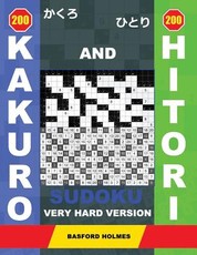 200 Kakuro and 200 Hitori Sudoku. Very Hard Version