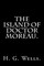 The Island of Doctor Moreau By H. G. Wells.