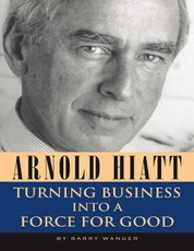 Arnold Hiatt: Turning Business Into a Force for Good