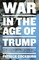 War In The Age of Trump