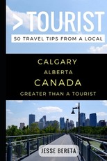 Greater Than a Tourist - Calgary Alberta Canada