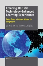 Creating Holistic Technology-Enhanced Learning Experiences: Tales from a Future School in Singapore