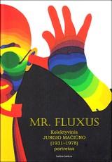 Mr. Fluxus. Kolektyvinis Jurgio Mačiūno (1931–1978) portretas