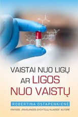 Vaistai nuo ligų ar ligos nuo vaistų. Nauja „Pavojingos gydytojų klaidos“ autorės knyga