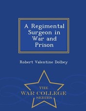 A Regimental Surgeon in War and Prison - War College Series