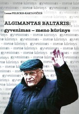 Algimantas Baltakis: gyvenimas – meno kūrinys