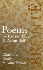 Poems - by Currer, Ellis & Acton Bell; Including Introductory Essays by Virginia Woolf and Charlotte BrontÃ«