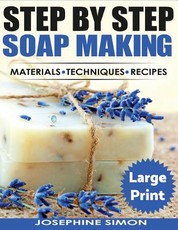 Ste by Step Soap Making ***Large Print Edition***