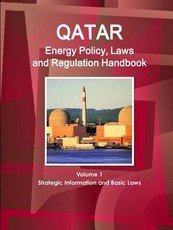 Qatar Energy Policy, Laws and Regulation Handbook Volume 1 Strategic Information and Basic Laws
