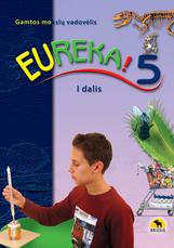 Eureka! 5. Gamtos mokslų vadovėlis 5 klasei, 1 dalis (ATNAUJINTAS) Eureka! 5. Gamtos mokslų vadovėlis 5 klasei, 1 dalis (ATNAUJINTAS)