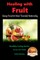 HEALING WITH FRUIT - Using Fruit to Heal Yourself Naturally