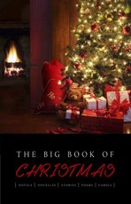 Big Book of Christmas: 140+ authors and 400+ novels, novellas, stories, poems & carols (Kathartika(TM) Classics)
